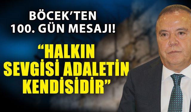 Böcek’ten 100. gün mesajı! Böcek; “Halkın sevgisi adaletin kendisidir”