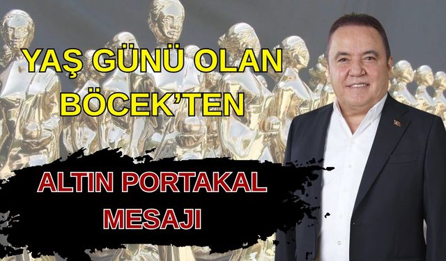 Yaş günü olan Böcek’ten Altın Portakal mesajı