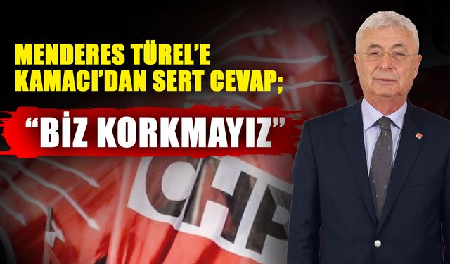 Menderes Türel’e Kamacı’dan sert cevap; “Biz korkmayız”