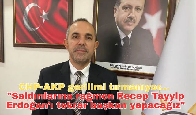 CHP-AKP gerilimi tırmanıyor... AKP'li Günal: “Saldırılarına rağmen Recep Tayyip Erdoğan’ı tekrar başkan yapacağız”