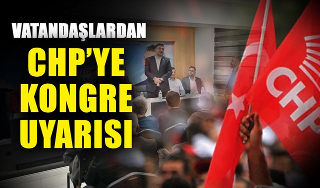 Vatandaşlardan CHP’ye kongre uyarısı