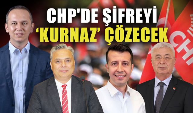 CHP'de şifreyi ‘Kurnaz’ çözecek
