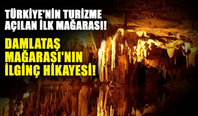 Türkiye'nin ilk turizme açılan mağarası! Damlataş Mağarası'nın ilginç hikayesi!
