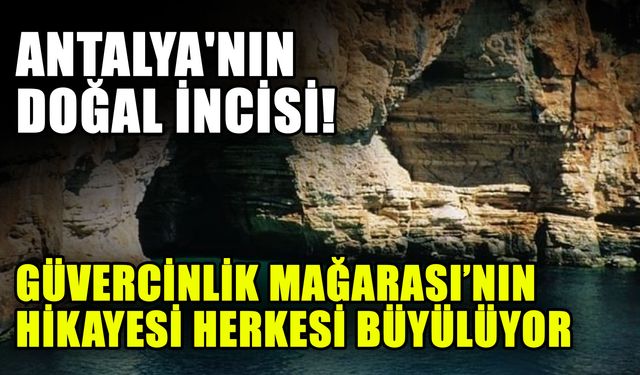 Antalya'nın doğal incisi! Güvercinlik Mağarası’nın hikayesi herkesi büyülüyor