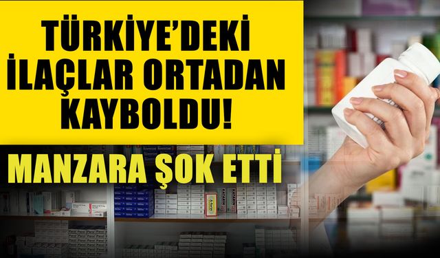 Türkiye’deki ilaçlar ortadan kayboldu! Manzara şok etti