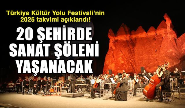 Türkiye Kültür Yolu Festivali'nin 2025 takvimi açıklandı! 20 Şehirde sanat şöleni yaşanacak