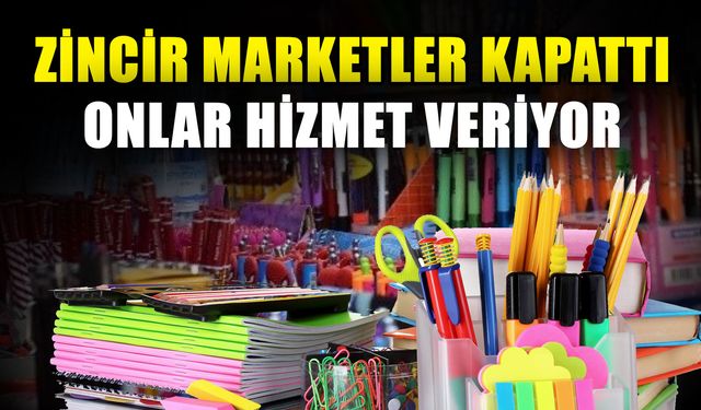 Zincir marketler kapattı onlar hizmet veriyor