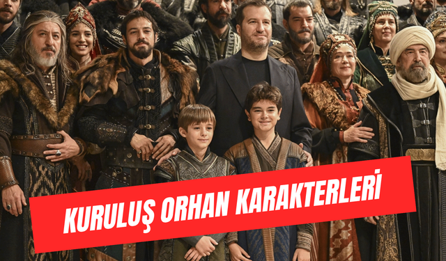 Kuruluş Orhan Karakterleri: Oyuncu Kadrosu ve Tüm İsimler!
