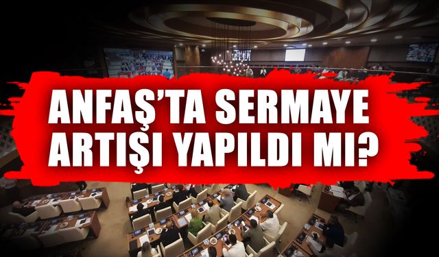 Meclis karar verdi! ANFAŞ'a sermaye reddi