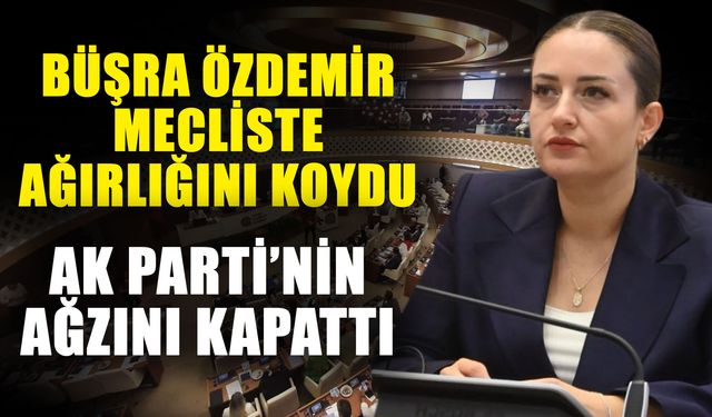 Büşra Özdemir meclise ağırlığını koydu! Ak Parti’nin ağzını kapattı
