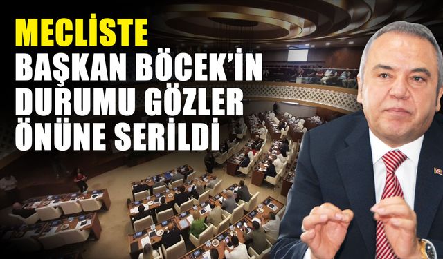 Mecliste Başkan Böcek’in durumu gözler önüne serildi