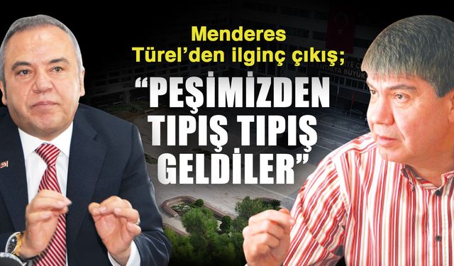 Menderes Türel’den ilginç çıkış; “Peşimizden tıpış tıpış geldiler”