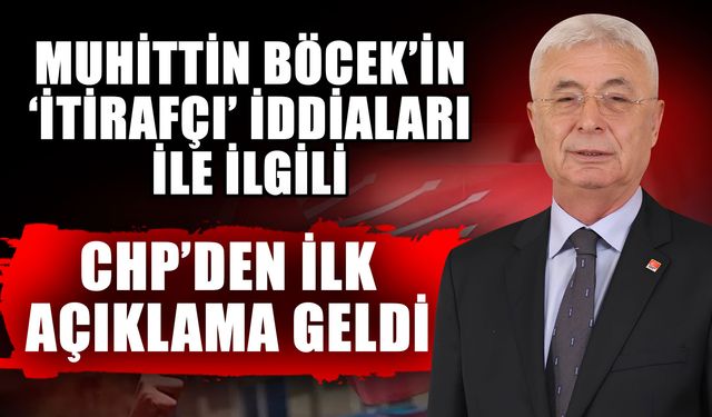 Muhittin Böcek’in ‘İtirafçı’ iddiaları ile ilgili CHP’den ilk açıklama geldi