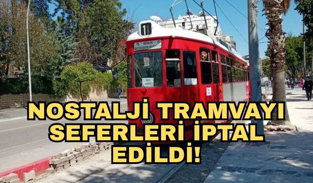 Antalya Ulaşım duyurdu... Nostalji Tramvayı seferleri iptal edildi!