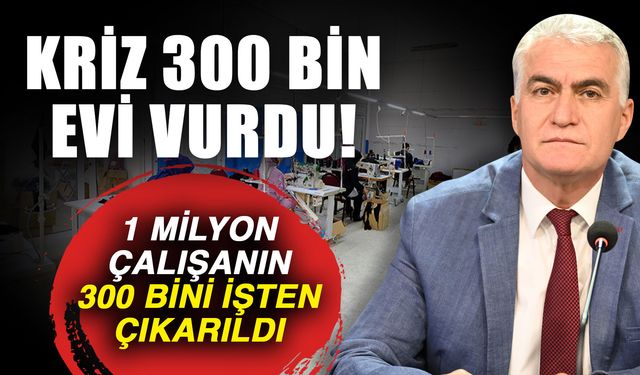 Kriz 300 bin evi vurdu! 1 milyon çalışanın 300 bini işten çıkarıldı