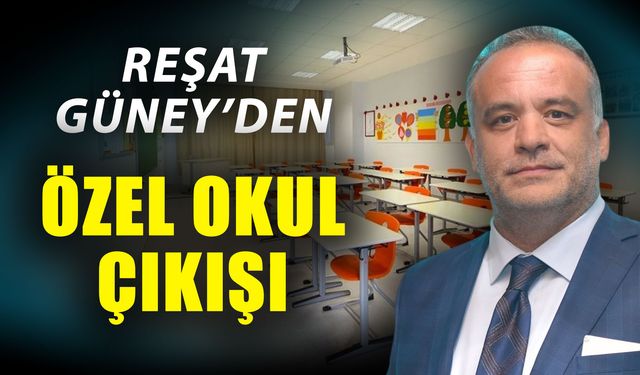 Reşat Güney’den özel okul çıkışı