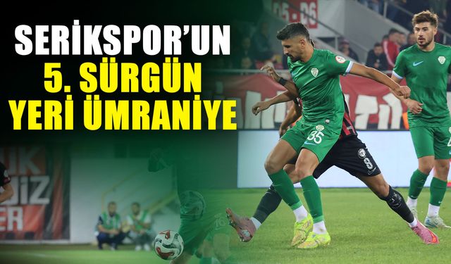 Serikspor’un 5. sürgün yeri Ümraniye