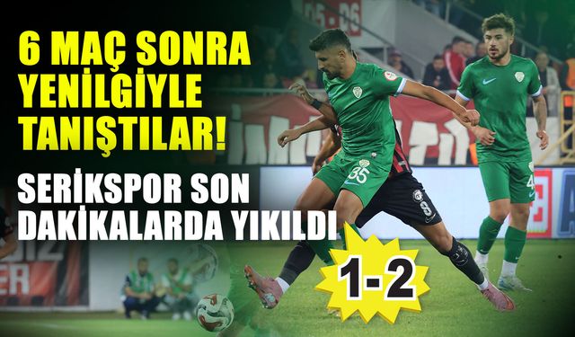 6 maç sonra yenilgiyle tanıştılar! Serikspor son dakikalarda yıkıldı 1-2