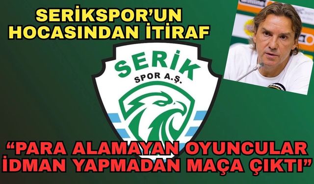 Pendik’e 4-0 yenilen Serikspor’un hocasından itiraf… Para alamayan oyuncular idman yapmadan maça çıktı