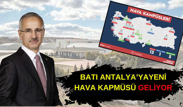 Ulaştırma Bakanı Uraloğlu müjdeyi verdi… Batı Antalya’ya yeni hava kampüsü geliyor