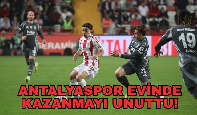 Bir darbe de Beşiktaş’tan: 1-3... Antalyaspor evinde kazanmayı unuttu