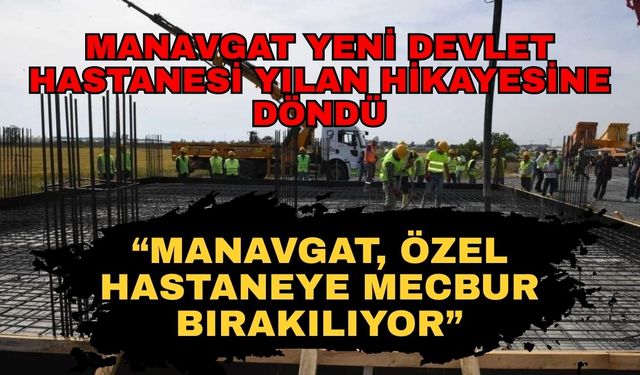 Yılan hikayesine dönen Manavgat Yeni Devlet Hastanesi meclise taşındı! "Manavgat özel hastaneye mecbur bırakılıyor"