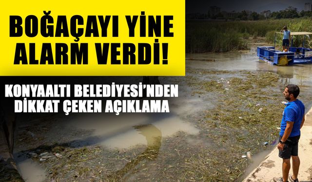 Boğaçayı yine alarm verdi! Konyaaltı Belediyesi’nden dikkat çeken açıklama