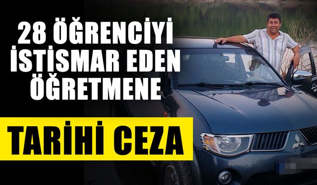 28 öğrenciyi istismar eden öğretmene tarihi ceza
