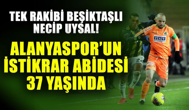 Tek rakibi Beşiktaşlı Necip Uysal! Alanyaspor’un istikrar abidesi 37 yaşında