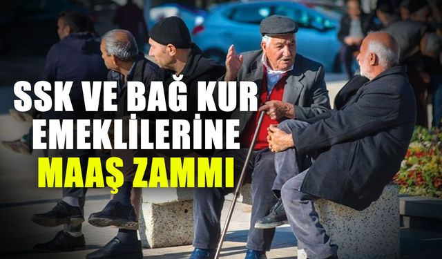 SSK ve Bağ Kur emeklilerine maaş zammı