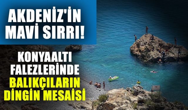 Akdeniz'in mavi sırrı! Konyaaltı falezlerinde balıkçıların dingin mesaisi...