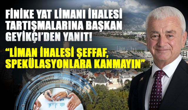 Finike Yat Limanı ihalesi tartışmalarına Başkan Geyikçi’den yanıt! “Liman İhalesi Şeffaf, Spekülasyonlara Kanmayın”