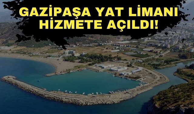 Gazipaşa Yat Limanı hizmete açıldı!