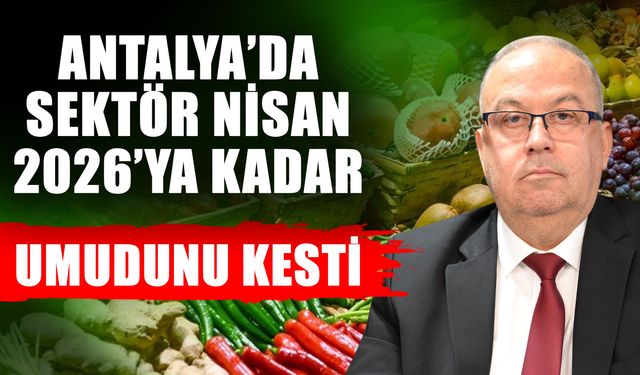 Antalya’da sektör nisan 2026’ya kadar umudunu kesti