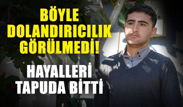 Böyle dolandırıcılık görülmedi! Hayalleri tapuda bitti