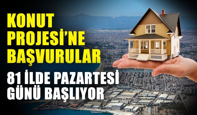 Konut Projesi’ne başvurular 81 ilde pazartesi günü başlıyor