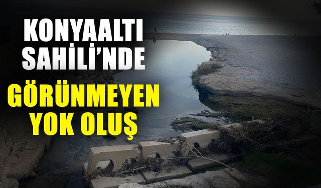 Konyaaltı Sahili’nde görünmeyen yok oluş