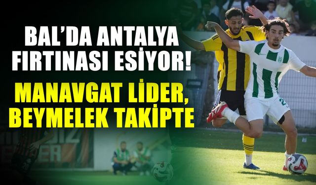 BAL’da Antalya fırtınası esiyor! Manavgat lider, Beymelek takipte