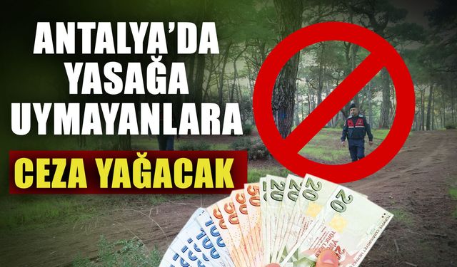 Antalya’da yasağa uymayanlara ceza yağacak