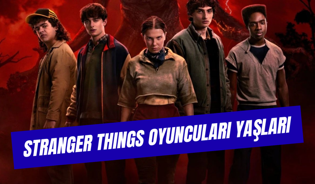 Stranger Things Oyuncuları Yaşları: 5. Sezonda Kimler Var?