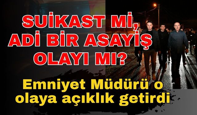Suikast mi, adi bir asayiş olayı mı? Emniyet Müdürü Zaimoğlu, o olaya açıklık getirdi