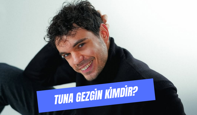 Tuna Gezgin Kimdir? Influencer Tunagezz Yaşı, Boyu..