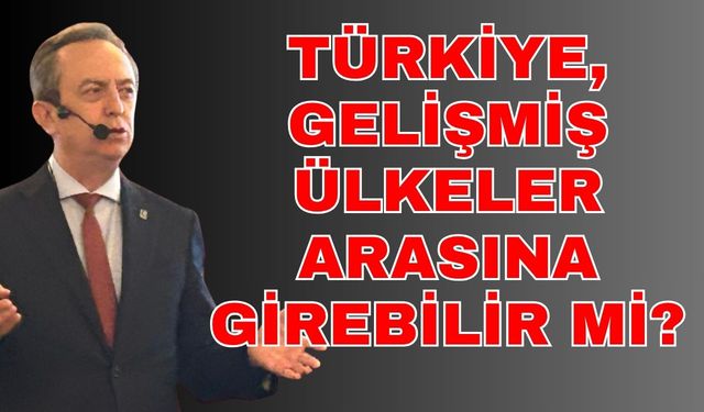 Rektör Şahin’den önemli açıklamalar! Türkiye, gelişmiş ülkeler arasına girebilir mi?