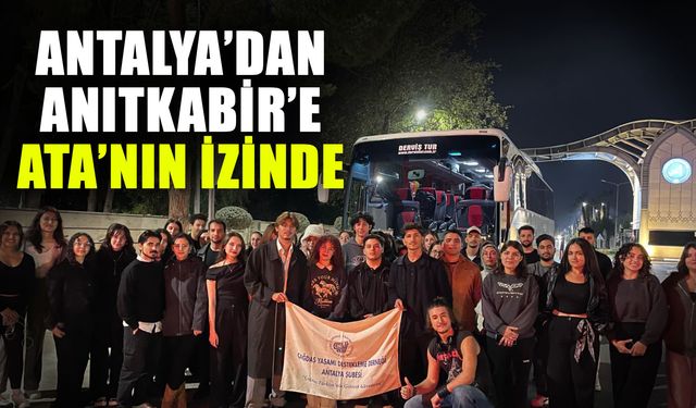 Antalya’dan Anıtkabir’e Ata’nın İzinde