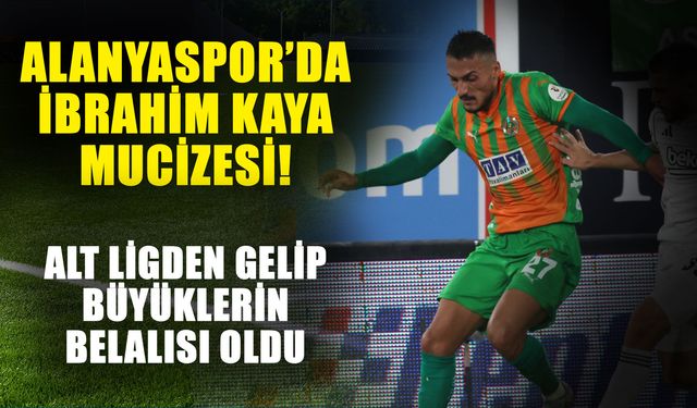 Alanyaspor’da İbrahim Kaya mucizesi! Alt ligden gelip büyüklerin belalısı oldu