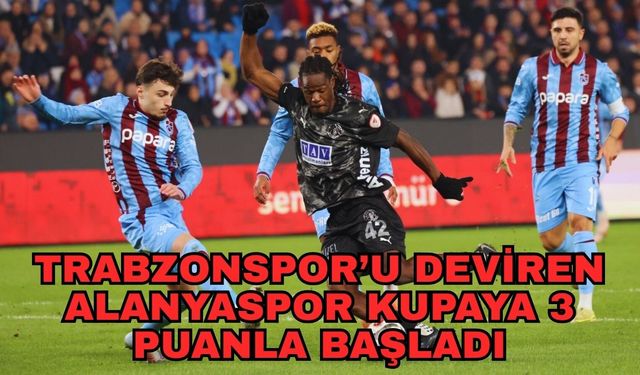 Trabzonspor’u deviren Alanyaspor kupaya 3 puanla başladı 1-0