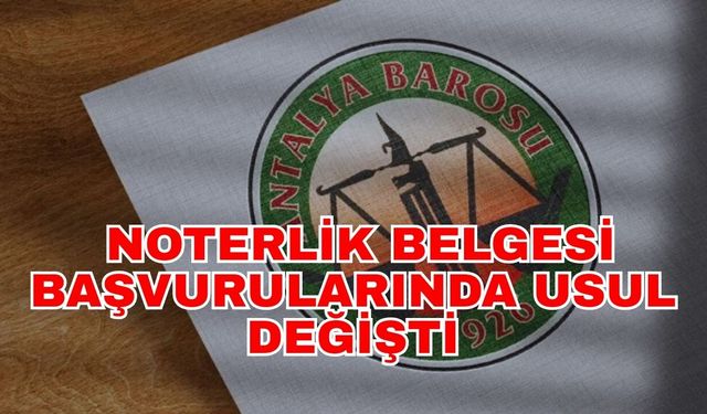 Antalya Barosu duyurdu! Noterlik belgesi başvurularında usul değişti