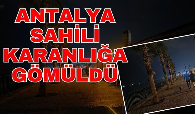 Antalya sahili karanlığa gömüldü