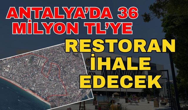 Antalya’da 36 milyon TL’ye restoran ihale edecek