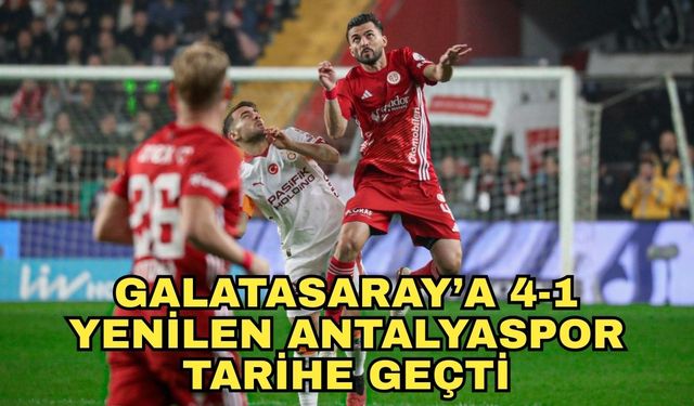 Galatasaray’a 4-1 yenilen Antalyaspor tarihe geçti